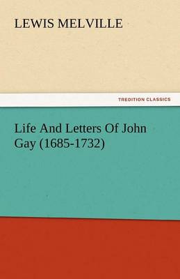 Life and Letters of John Gay (1685-1732) (Paperback)