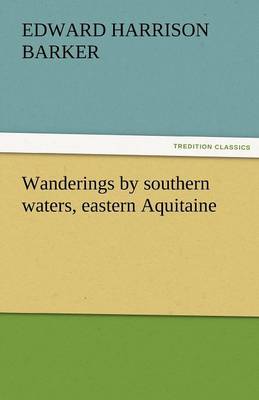 Wanderings by Southern Waters, Eastern Aquitaine (Paperback)