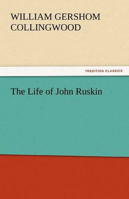 The Life of John Ruskin (Paperback)