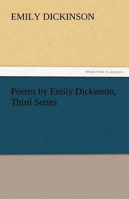 Poems by Emily Dickinson, Third Series (Paperback)