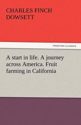 A Start in Life. a Journey Across America. Fruit Farming in California (Paperback)