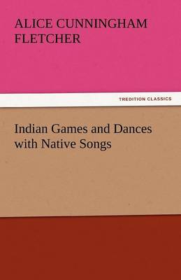 Indian Games and Dances with Native Songs (Paperback)