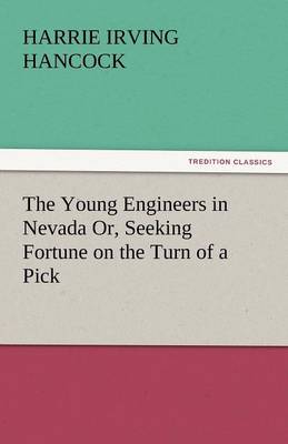 The Young Engineers in Nevada Or, Seeking Fortune on the Turn of a Pick (Paperback)