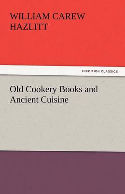 Old Cookery Books and Ancient Cuisine (Paperback)