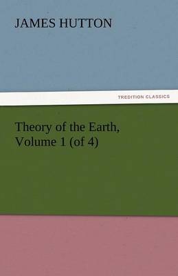 Theory of the Earth, Volume 1 (of 4) (Paperback)