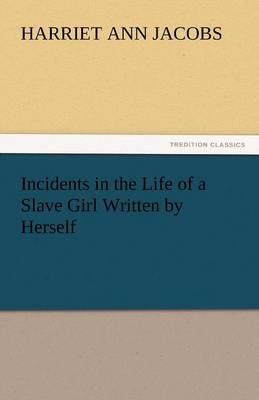 Incidents in the Life of a Slave Girl Written by Herself (Paperback)