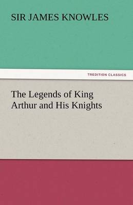 The Legends of King Arthur and His Knights (Paperback)