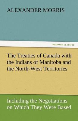 The Treaties of Canada with the Indians of Manitoba and the North-West Territories (Paperback)