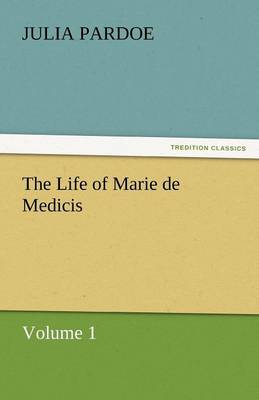 The Life of Marie de Medicis (Paperback)