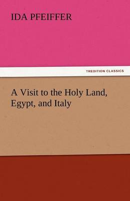 A Visit to the Holy Land, Egypt, and Italy (Paperback)