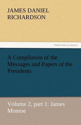 A Compilation of the Messages and Papers of the Presidents (Paperback)