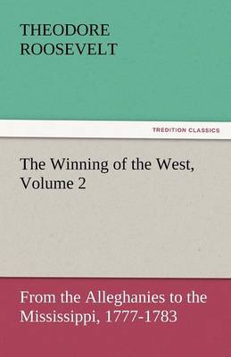 The Winning of the West, Volume 2 (Paperback)