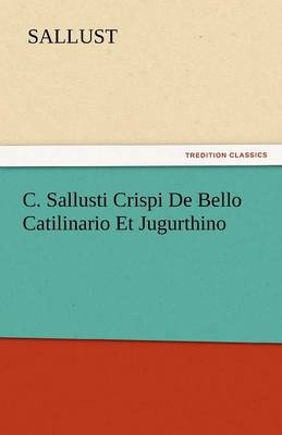 C. Sallusti Crispi de Bello Catilinario Et Jugurthino (Paperback)