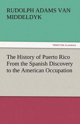 The History of Puerto Rico from the Spanish Discovery to the American Occupation (Paperback)