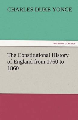 The Constitutional History of England from 1760 to 1860 (Paperback)