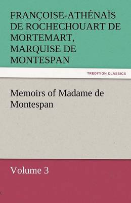 Memoirs of Madame de Montespan - Volume 3 (Paperback)