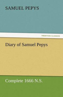 Diary of Samuel Pepys - Complete 1666 N.S. (Paperback)