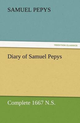 Diary of Samuel Pepys - Complete 1667 N.S. (Paperback)