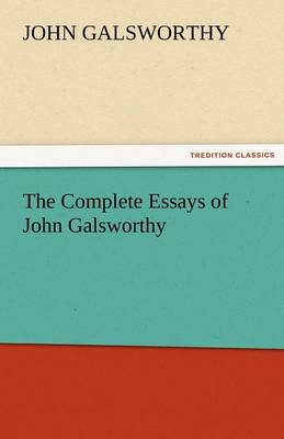 The Complete Essays of John Galsworthy (Paperback)