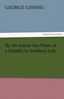By the Ionian Sea Notes of a Ramble in Southern Italy (Paperback)