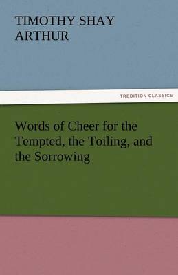 Words of Cheer for the Tempted, the Toiling, and the Sorrowing (Paperback)