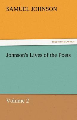 Johnson's Lives of the Poets - Volume 2 (Paperback)