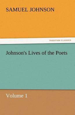 Johnson's Lives of the Poets - Volume 1 (Paperback)