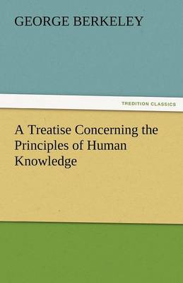 A Treatise Concerning the Principles of Human Knowledge (Paperback)