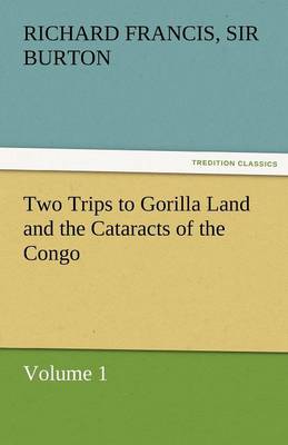Two Trips to Gorilla Land and the Cataracts of the Congo Volume 1 (Paperback)