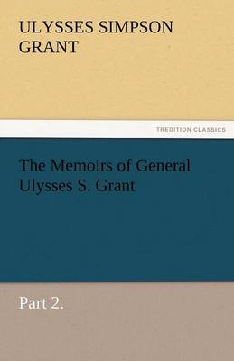 The Memoirs of General Ulysses S. Grant, Part 2. (Paperback)