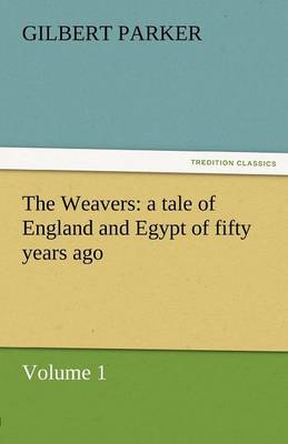The Weavers: A Tale of England and Egypt of Fifty Years Ago - Volume 1 (Paperback)