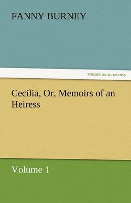 Cecilia, Or, Memoirs of an Heiress - Volume 1 (Paperback)