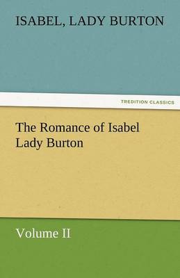 The Romance of Isabel Lady Burton Volume II (Paperback)