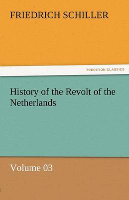 History of the Revolt of the Netherlands - Volume 03 (Paperback)