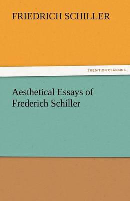 Aesthetical Essays of Frederich Schiller (Paperback)