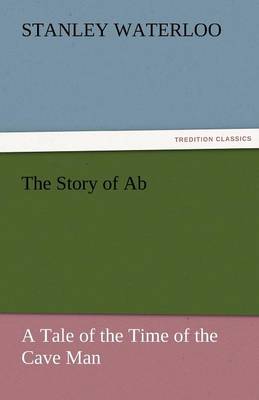 The Story of AB a Tale of the Time of the Cave Man (Paperback)