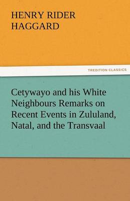 Cetywayo and His White Neighbours Remarks on Recent Events in Zululand, Natal, and the Transvaal (Paperback)