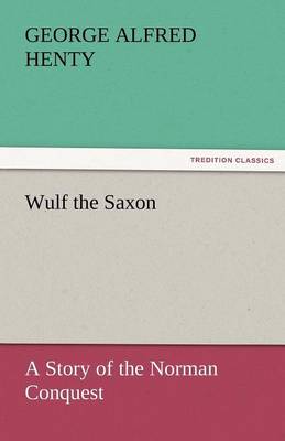 Wulf the Saxon a Story of the Norman Conquest (Paperback)