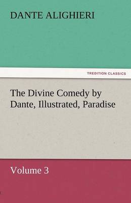 The Divine Comedy by Dante, Illustrated, Paradise, Volume 3 (Paperback)