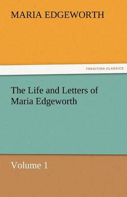The Life and Letters of Maria Edgeworth, Volume 1 (Paperback)