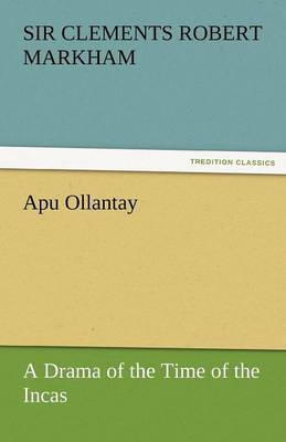 Apu Ollantay a Drama of the Time of the Incas (Paperback)