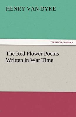The Red Flower Poems Written in War Time (Paperback)