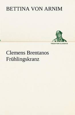 Clemens Brentanos Fruhlingskranz (Paperback)