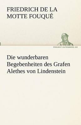 Die Wunderbaren Begebenheiten Des Grafen Alethes Von Lindenstein (Paperback)