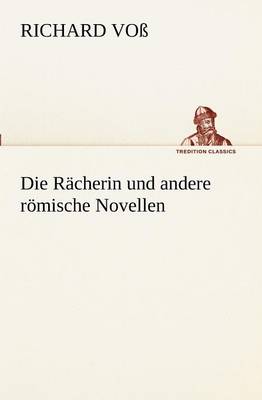Die Racherin Und Andere Romische Novellen (Paperback)