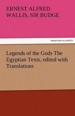 Legends of the Gods the Egyptian Texts, Edited with Translations (Paperback)