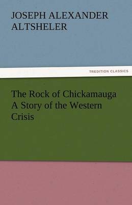 The Rock of Chickamauga a Story of the Western Crisis (Paperback)