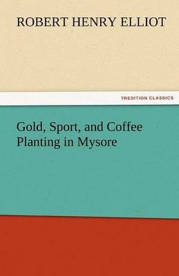 Gold, Sport, and Coffee Planting in Mysore (Paperback)