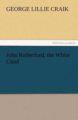 John Rutherford, the White Chief (Paperback)