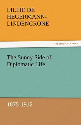 The Sunny Side of Diplomatic Life, 1875-1912 (Paperback)